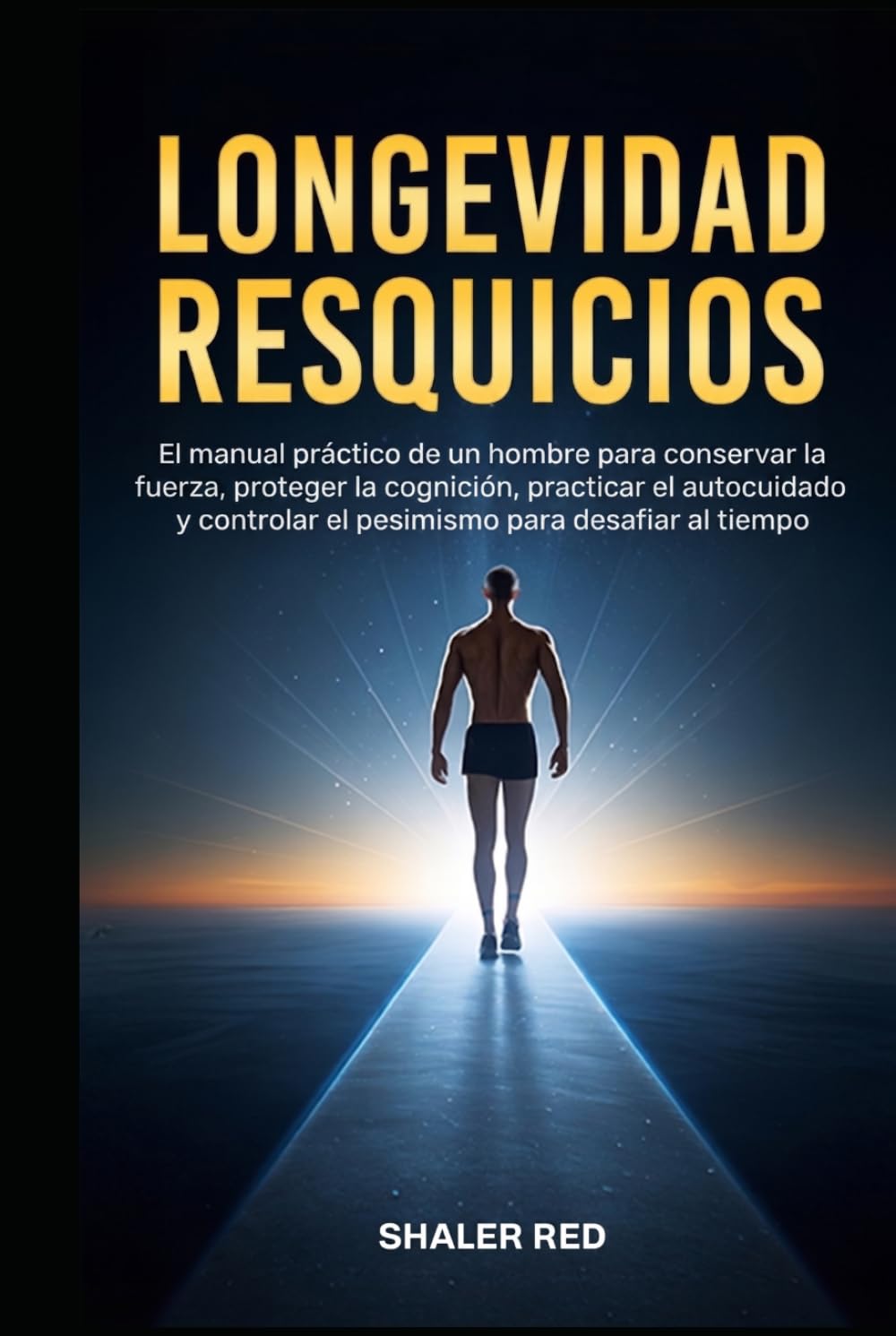Longevidad Resquicios: Una Guía Práctica para Conservar la Fuerza, Proteger la Cognición y Vivir con Vitalidad Después de los 40