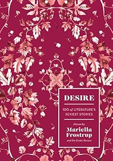 Desire: 100 of Literature's Sexiest Stories