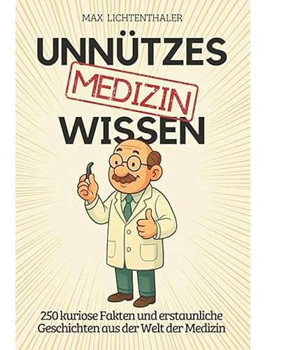 Bizarre Medizin-Fakten: 250 kuriose Stories, die echt sind!