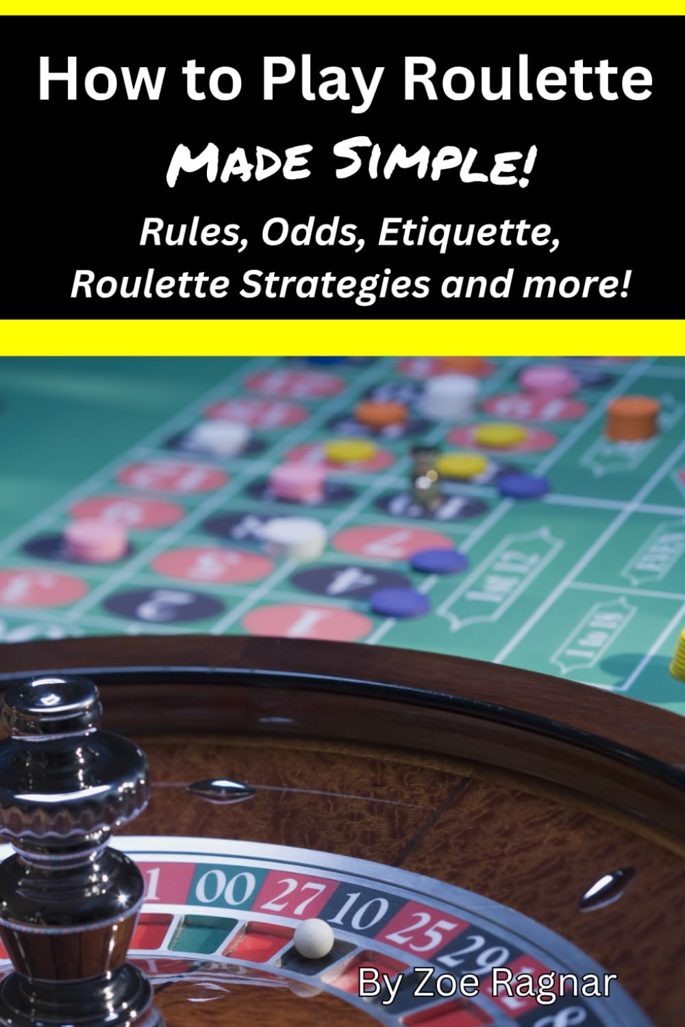 How to Play Roulette Made Simple: Rules, Odds, Etiquette, Roulette Strategies & More