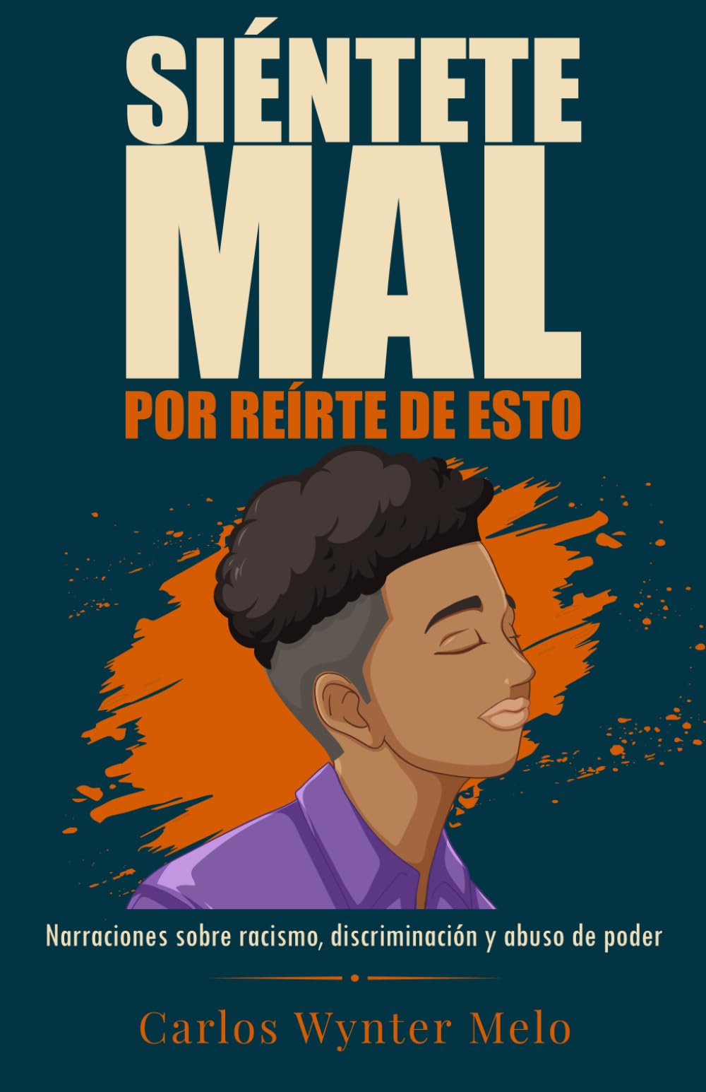 Siéntete mal por reírte de esto.: Narraciones sobre racismo, discriminación y abusos de poder (Cuentos sobre un tema)