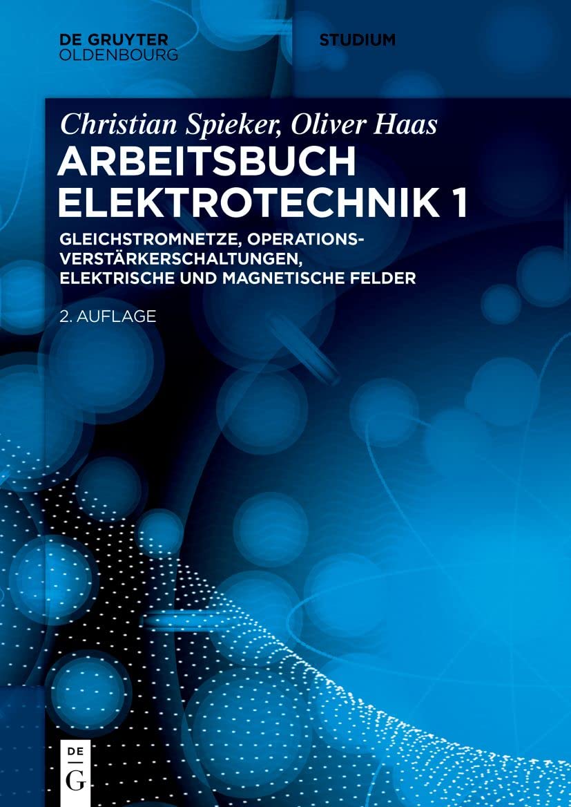 Gleichstromnetze, Operationsverstärkerschaltungen, elektrische und magnetische Felder: Gleichstromnetze, Operationsverstärkerschaltungen, ... Felder (De Gruyter Studium, Band 1)