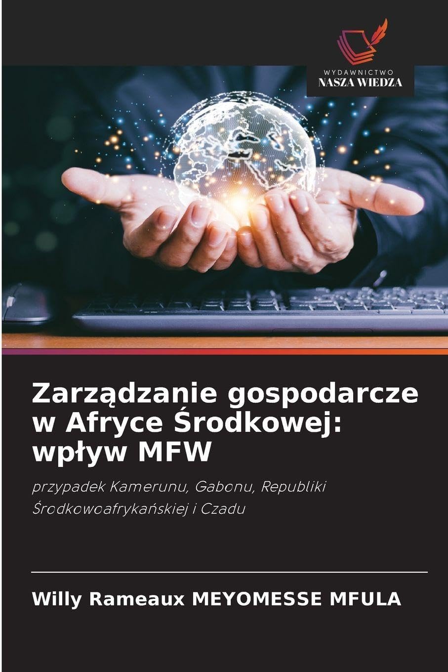 Zarz¿dzanie gospodarcze w Afryce ¿rodkowej: wp¿yw MFW: przypadek Kamerunu, Gabonu, Republiki ¿rodkowoafryka¿skiej i Czadu