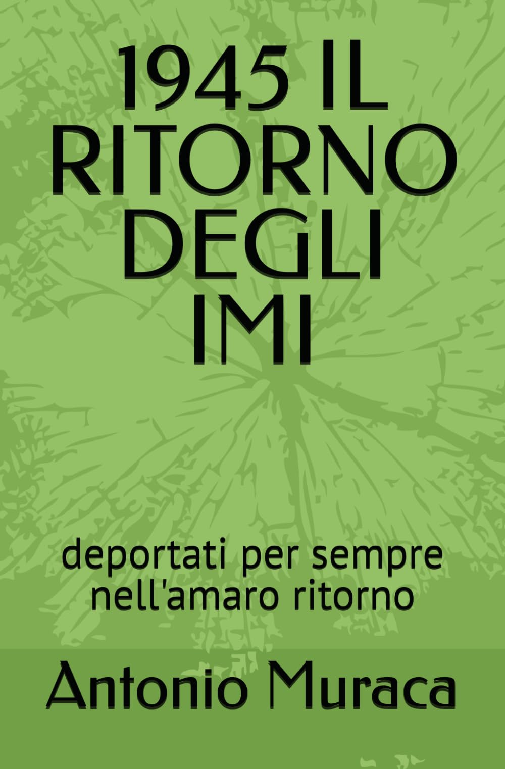 1945 IL RITORNO DEGLI IMI: deportati per sempre nell'amaro ritorno
