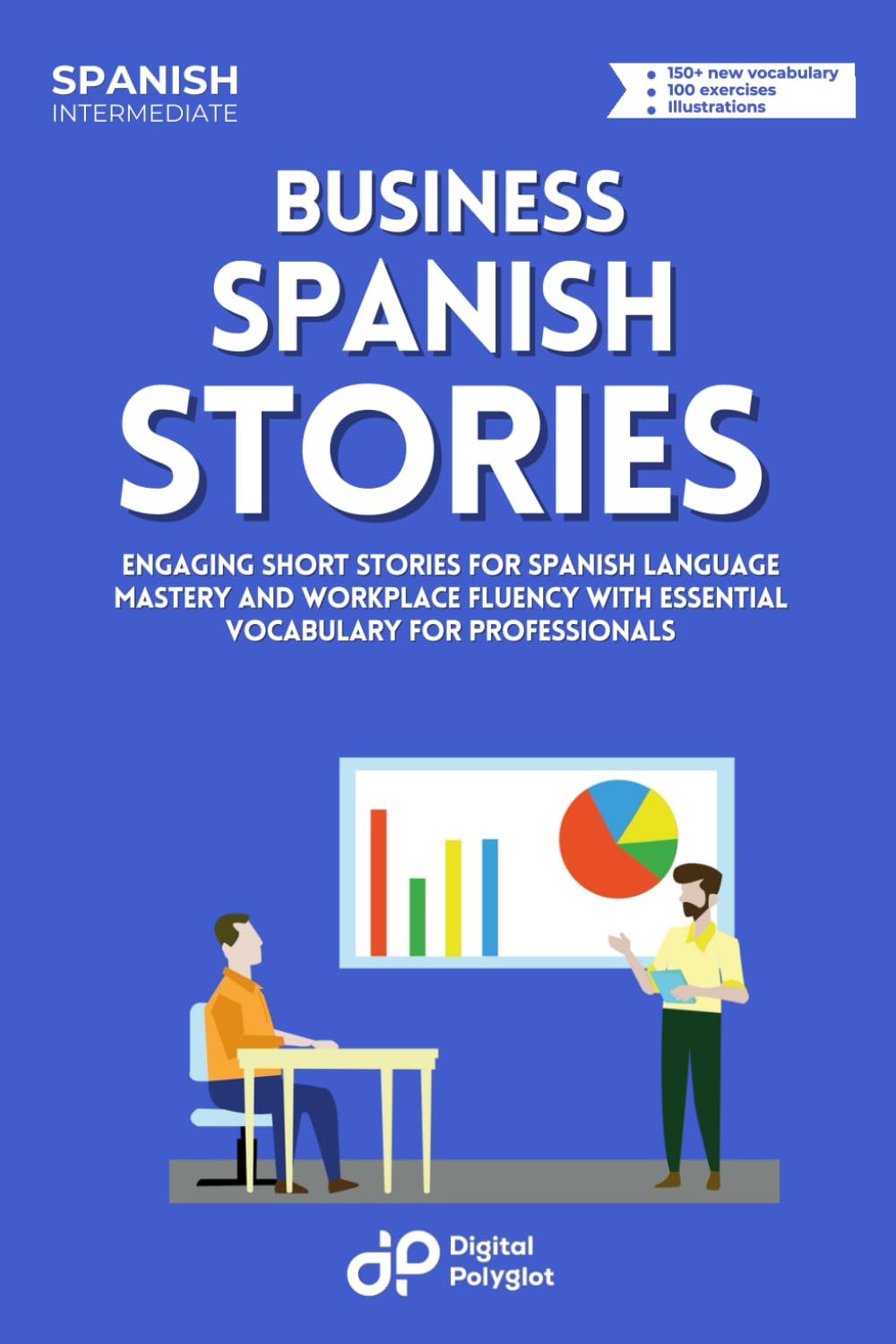 Business Spanish Stories: Engaging Short Stories for Spanish Language Mastery and Workplace Fluency with Essential Vocabulary for Professionals (Spanish Short Stories)