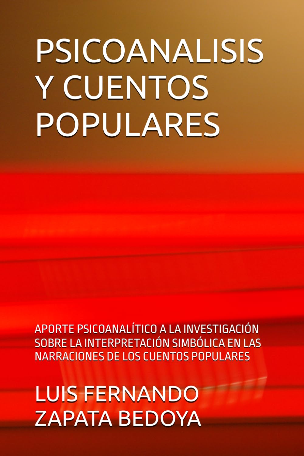 PSICOANALISIS Y CUENTOS POPULARES: APORTE PSICOANALÍTICO A LA INVESTIGACIÓN SOBRE LA INTERPRETACIÓN SIMBÓLICA EN LAS NARRACIONES DE LOS CUENTOS POPULARES