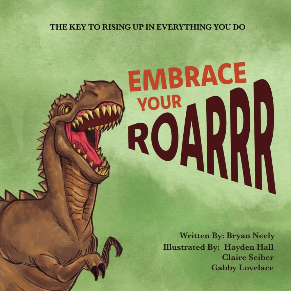 Embrace Your Roarrr The Key To Rising Up In Everything You Do Neely, Bryan, Hall, Hayden
