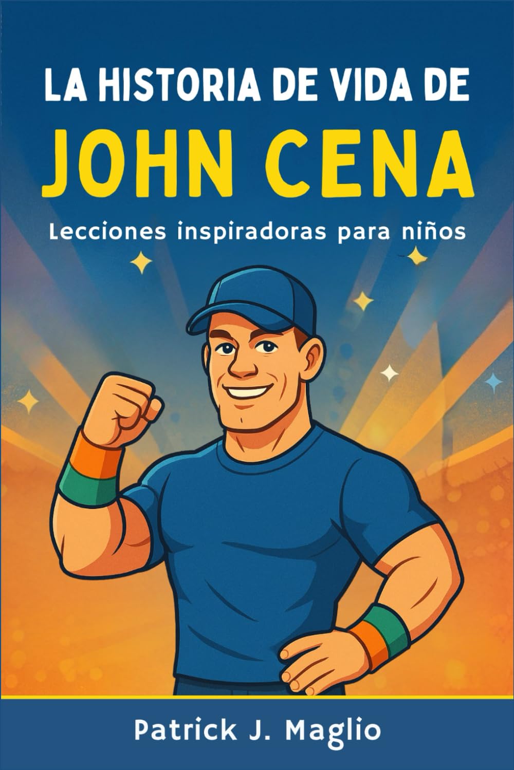 La historia de vida de John Cena: Lecciones inspiradoras para niños (Historias valientes para niños curiosos)