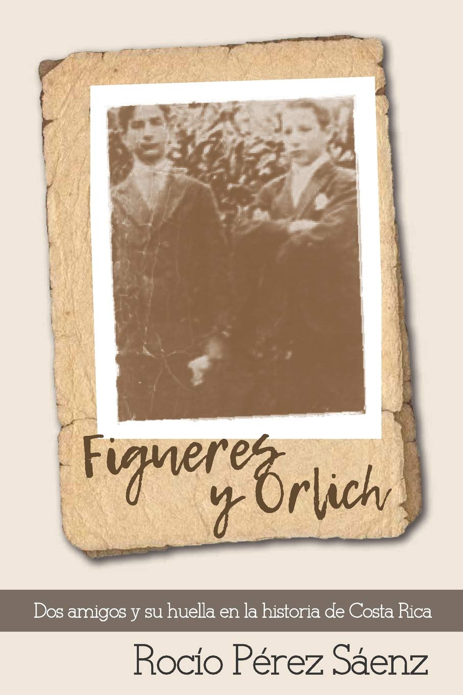 Figueres Y Orlich: DOS Amigos Y Su Huella En La Historia de Costa Ric
