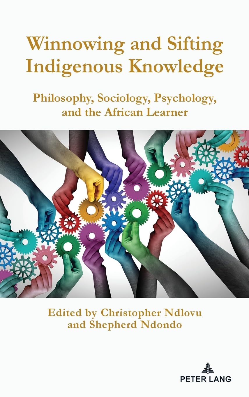 Winnowing and Sifting Indigenous Knowledge: Philosophy, Sociology, Psychology, and the African Learner: 12 (Africa in the Global Space)