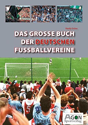 Das große Buch der deutschen Fußballvereine: Die besten Fußballklubs Deutschlands