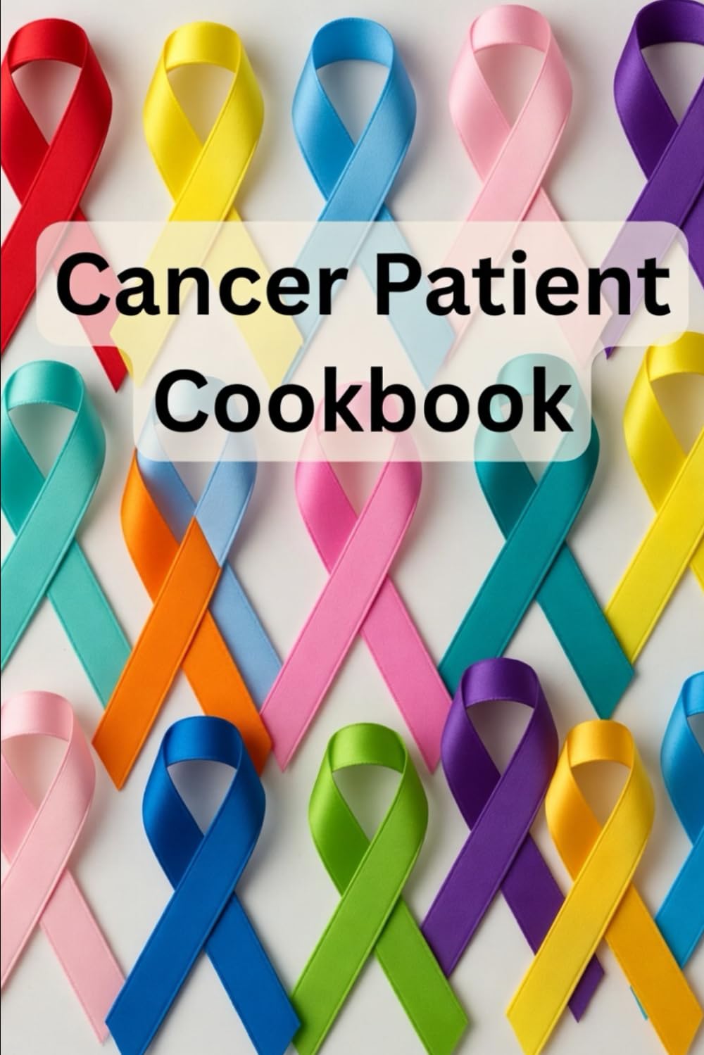 Cancer Patient Cookbook: Nourishing, Gentle, High Protein Recipes for Strength, Recovery, & Treatment Support