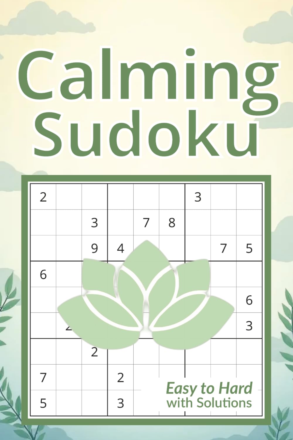 Calming Sudoku Puzzle Book: Easy to Hard Brain Puzzles for Adults | Relaxing Logic Challenges to Calm the Mind with Solutions