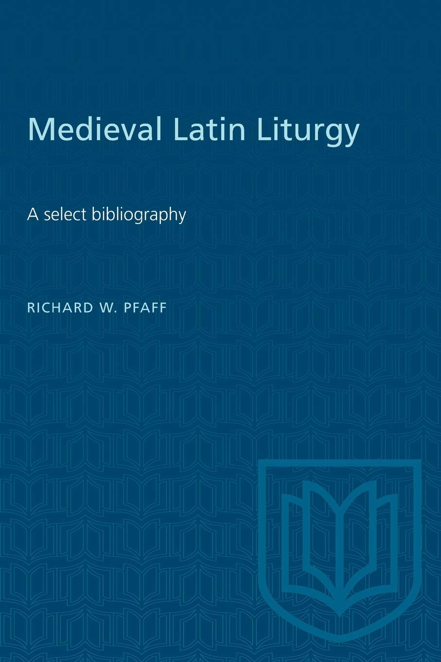 Medieval Latin Liturgy: A Select Bibliography (Heritage)