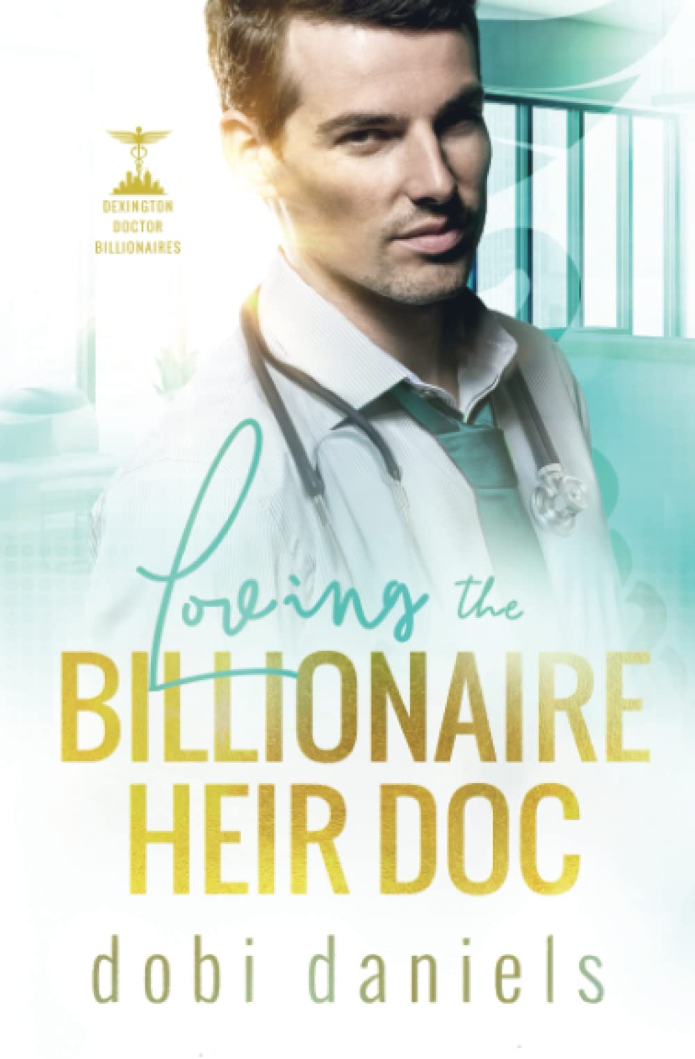 Loving the Billionaire Heir Doc: A sweet enemies-to-lovers doctor billionaire romance: 1 (Dexington Doctor Billionaires)