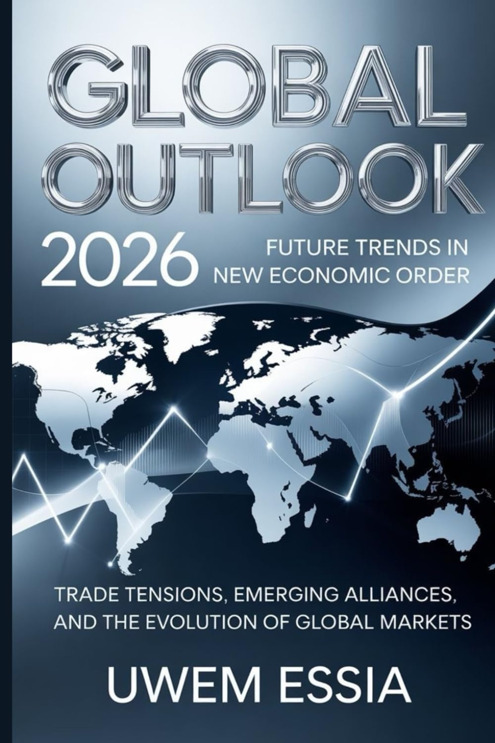 GLOBAL OUTLOOK: 2026 Future Trends in the New Economic Order: Trade Tensions, Emerging Alliances, and the Evolution of Global Markets