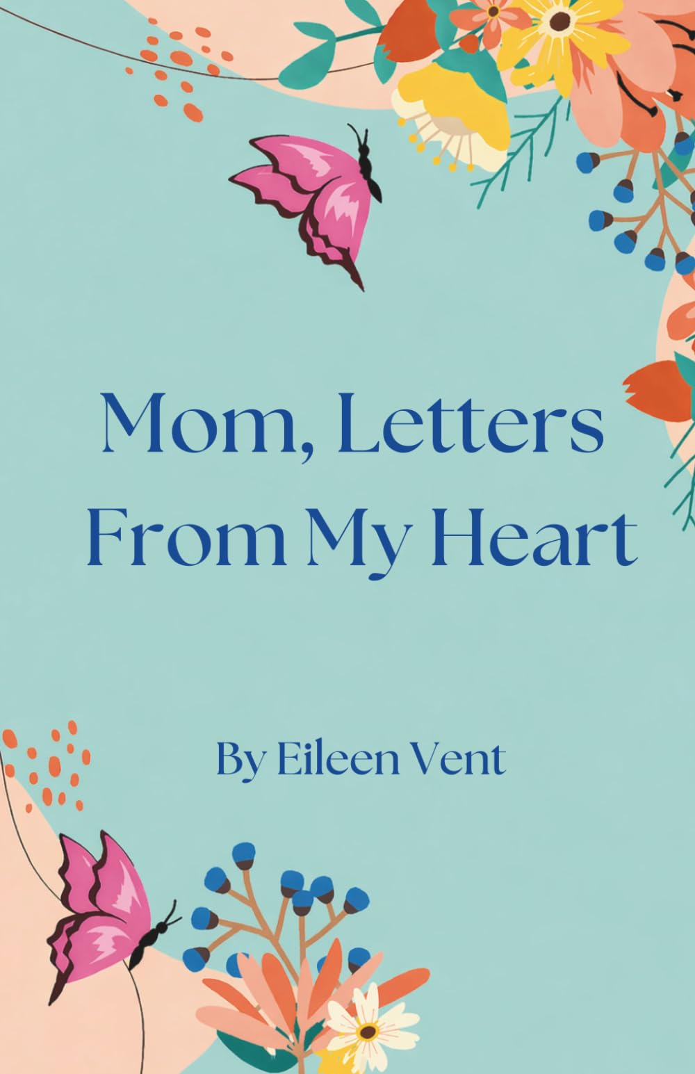Mom, Letters From My Heart