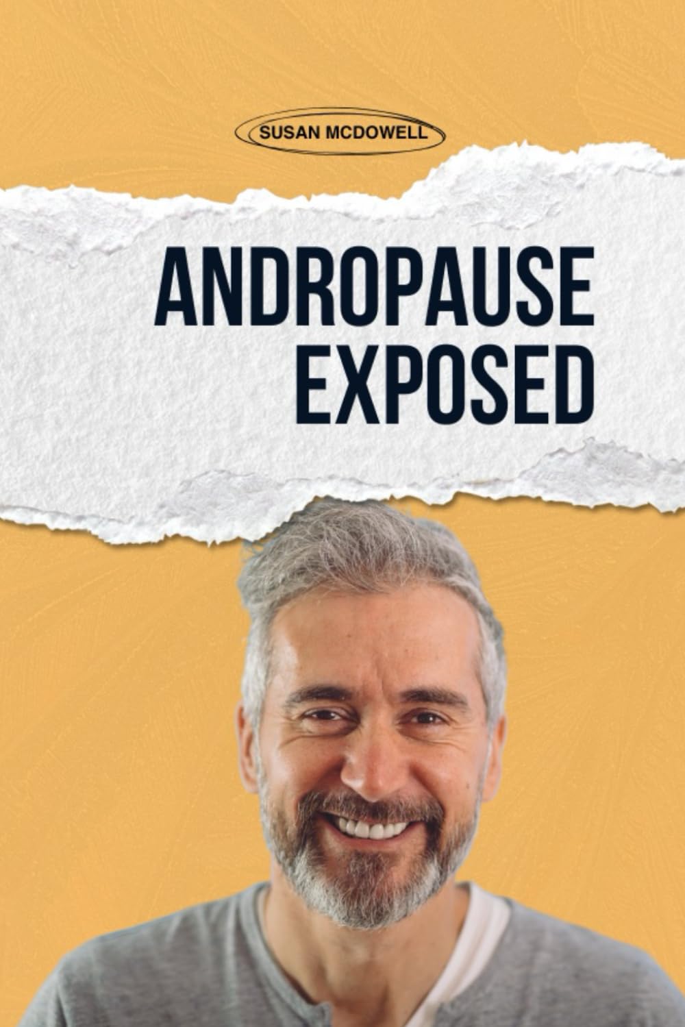 Andropause Exposed: The Hidden Male Menopause, Low Testosterone, and the Secret to Reclaiming Energy, Strength, and Confidence