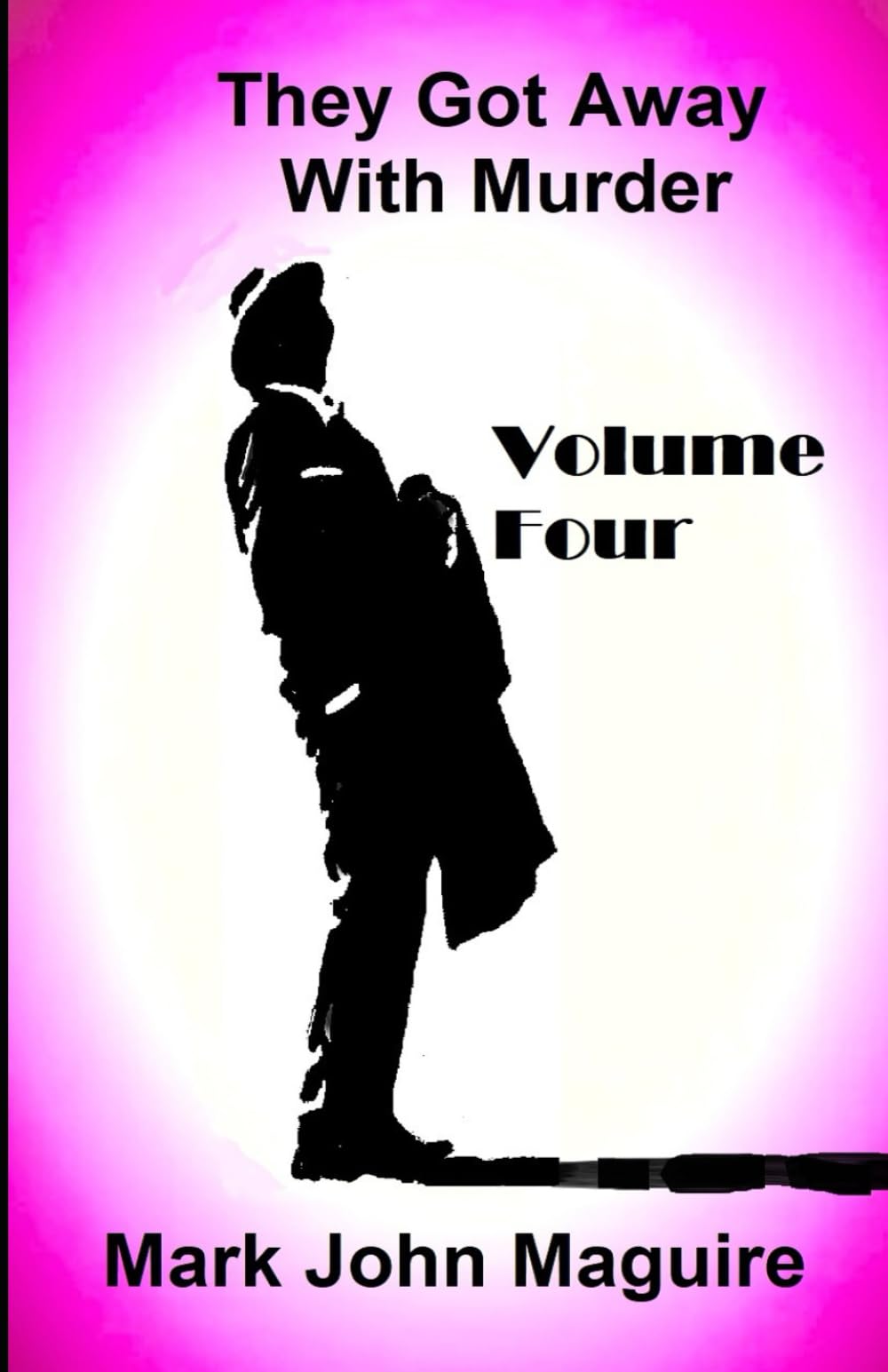 They Got Away With Murder: Volume Four