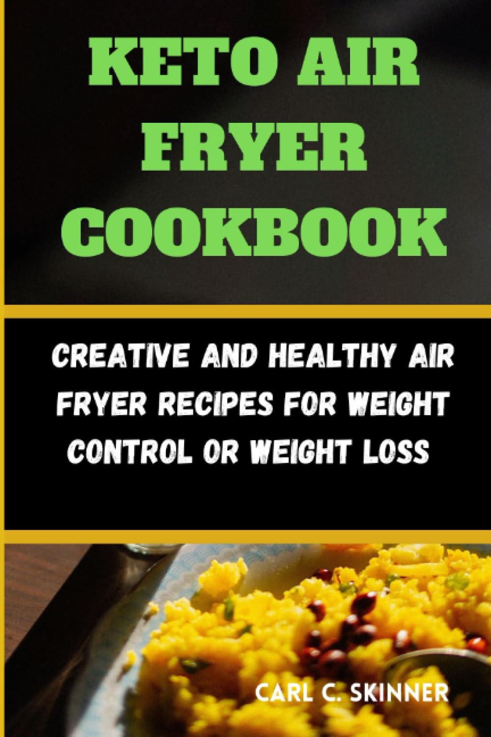 KETO AIR FRYER COOKBOOK: Creative and Healthy Air Fryer Recipes For Weight Control or weight loss