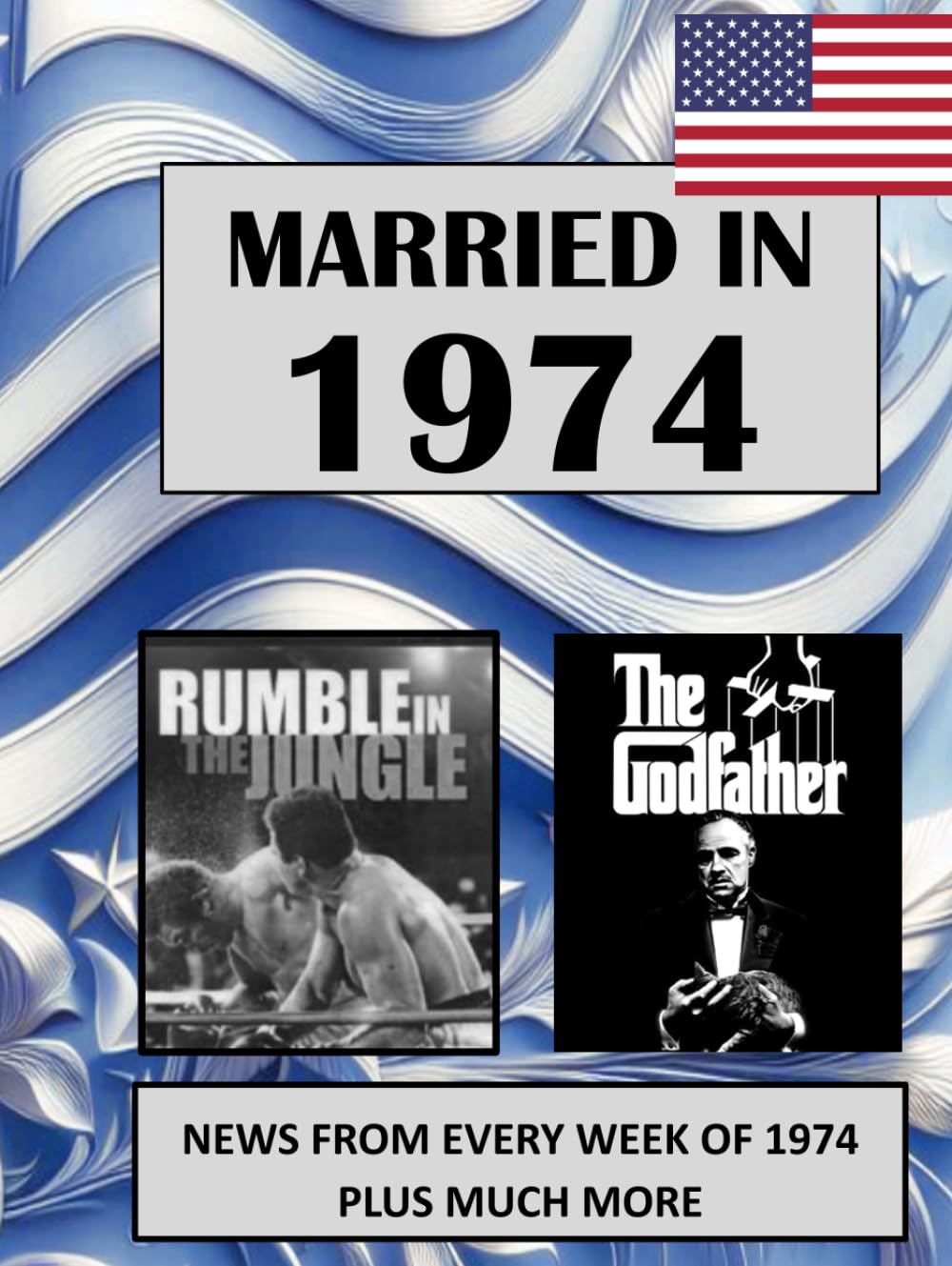 1974 The Year You Were Married: A Wedding Anniversary Gift Book For Men And Women. U.S. and World News From Every Week of 1974