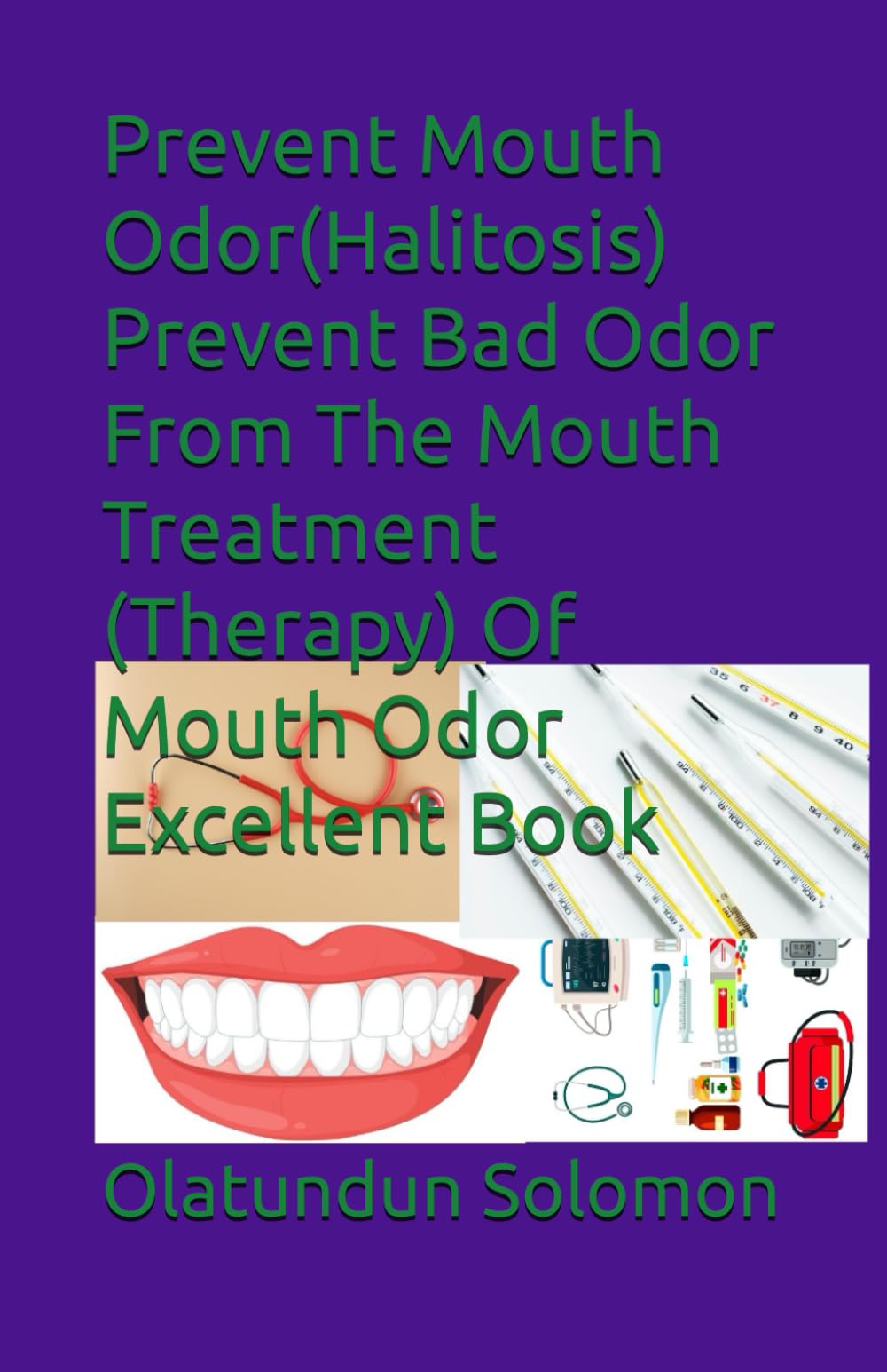 Prevent Mouth Odor(Halitosis) Prevent Bad Odor From The Mouth Treatment (Therapy) Of Mouth Odor Excellent Book