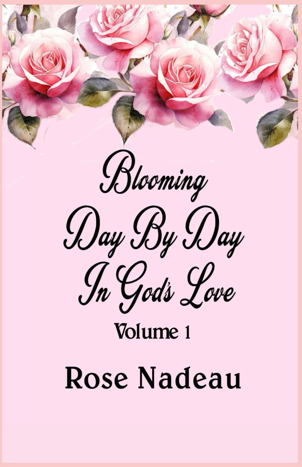 Blooming Day By Day In God's Love - Volume 1