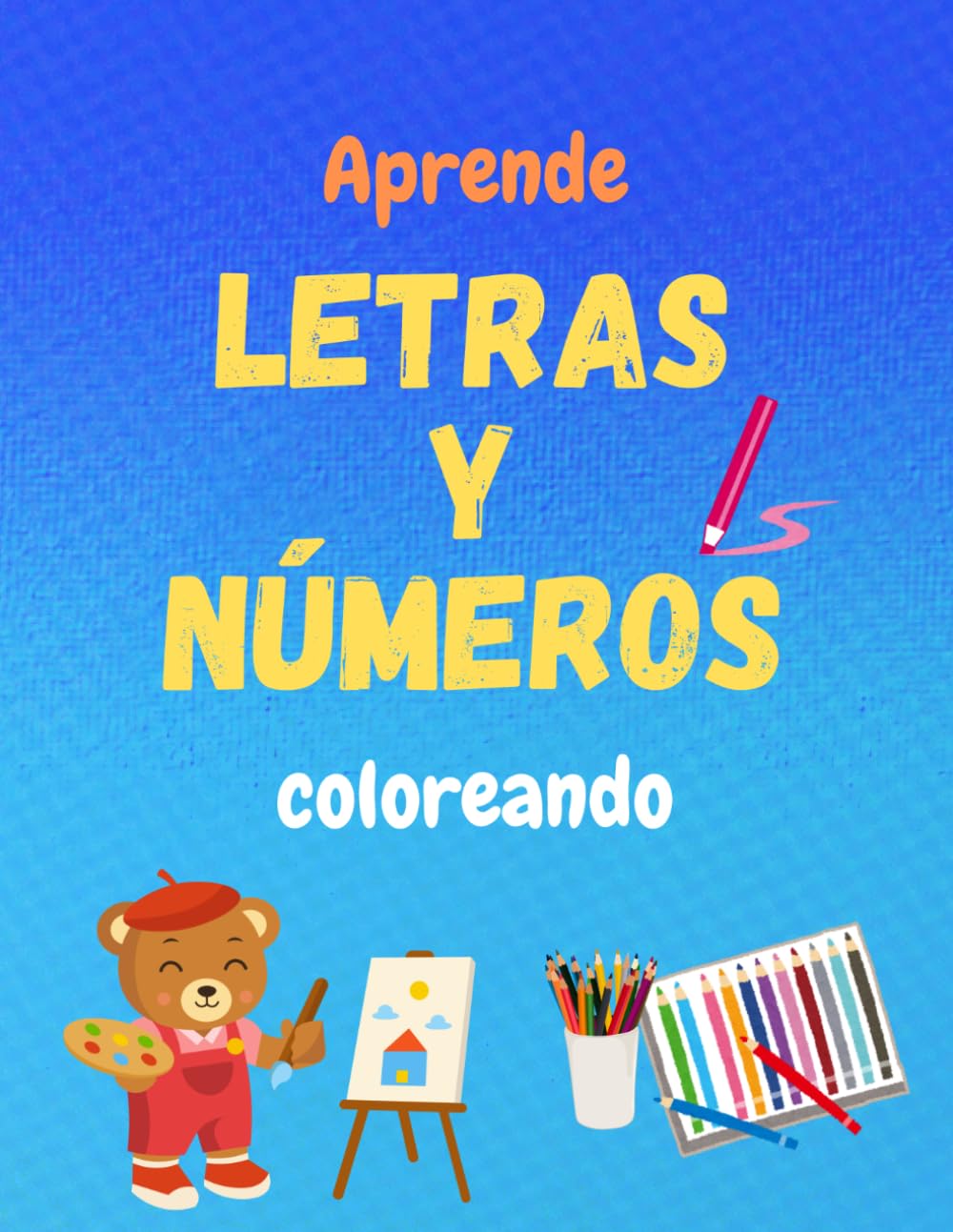 Aprende letras y números coloreando: Abecedario y números para colorear con dibujos y palabras. Para niños y niñas de 2 a 5 años