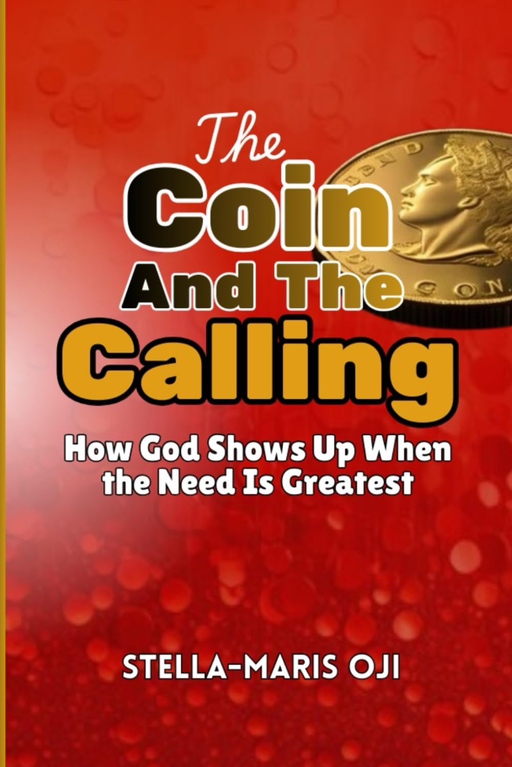 THE COIN & THE CALLING: How God Shows Up When the Need Is Greatest