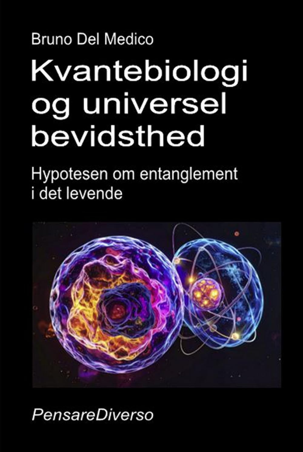 Kvantebiologi og universel bevidsthed: Hypotesen om entanglement i det levende. ((DAN). Kvantefysik og metafysik. Publikationer af Bruno Del Medico på dansk.)