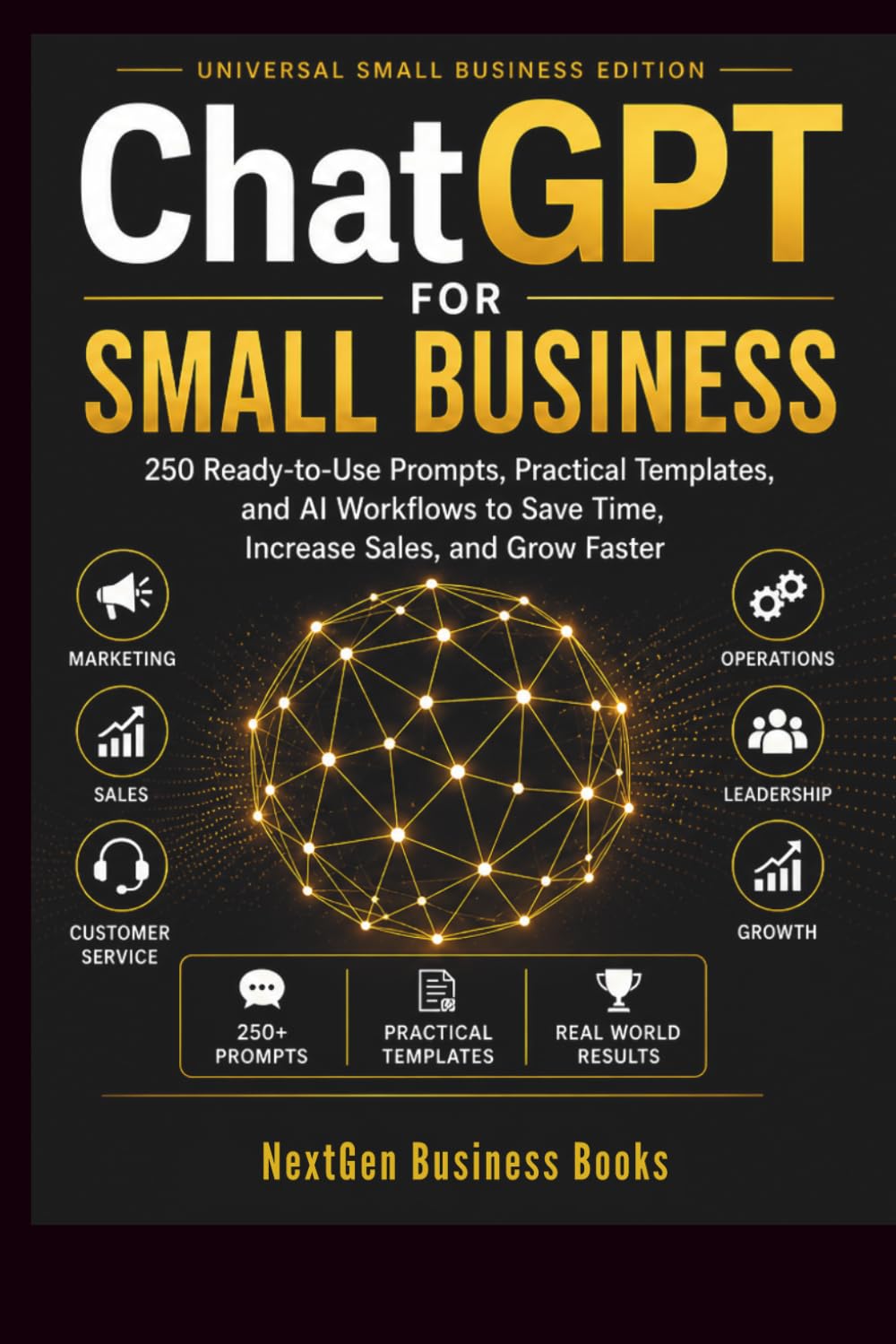ChatGPT for Small Business: 250 Ready-to-Use Prompts, Practical Templates, and AI Workflows to Save Time, Increase Sales, and Grow Faster