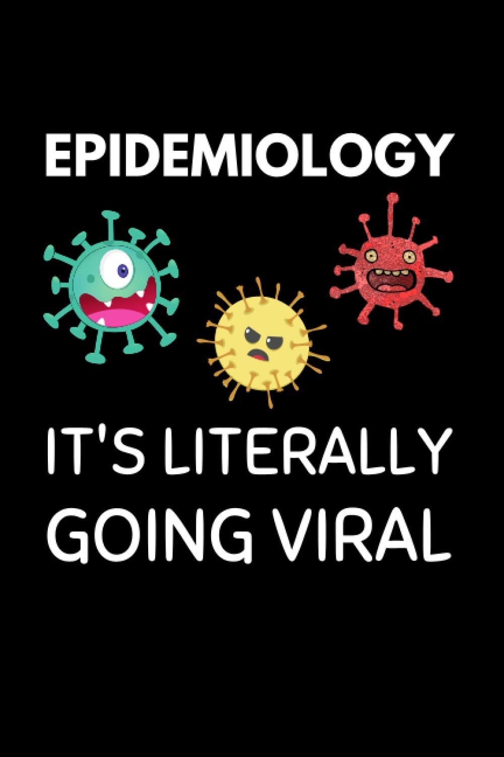 Epidemiology It's Literally Going Viral: Epidemiology Notebook with Lined Pages, A Great Appreciation Gift Idea For An Epidemiologist
