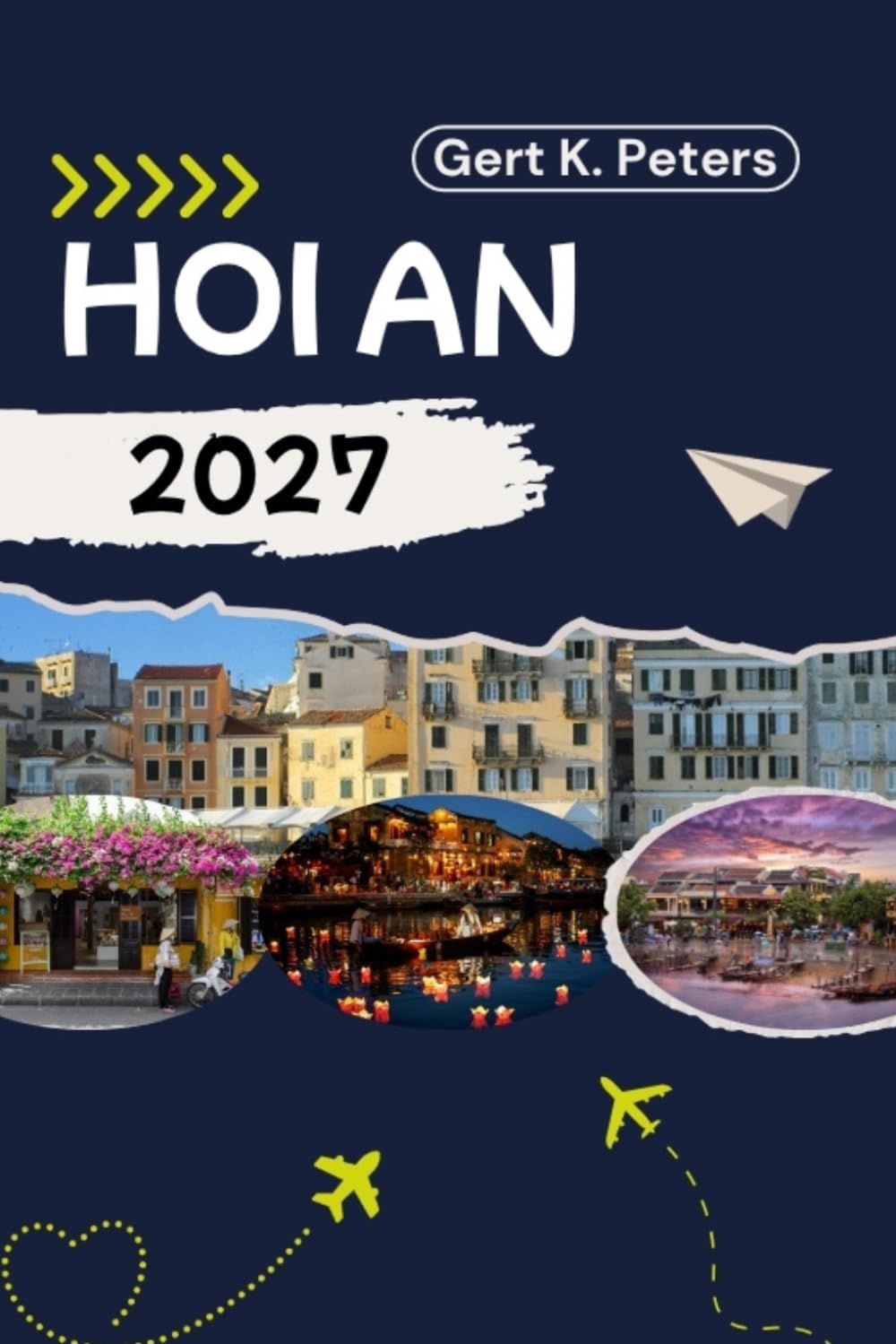 HOI AN REISEFÜHRER: Hoi An wie ein Einheimischer entdecken: Authentische Tipps, Top Sehenswürdigkeiten & Tagesausflüge
