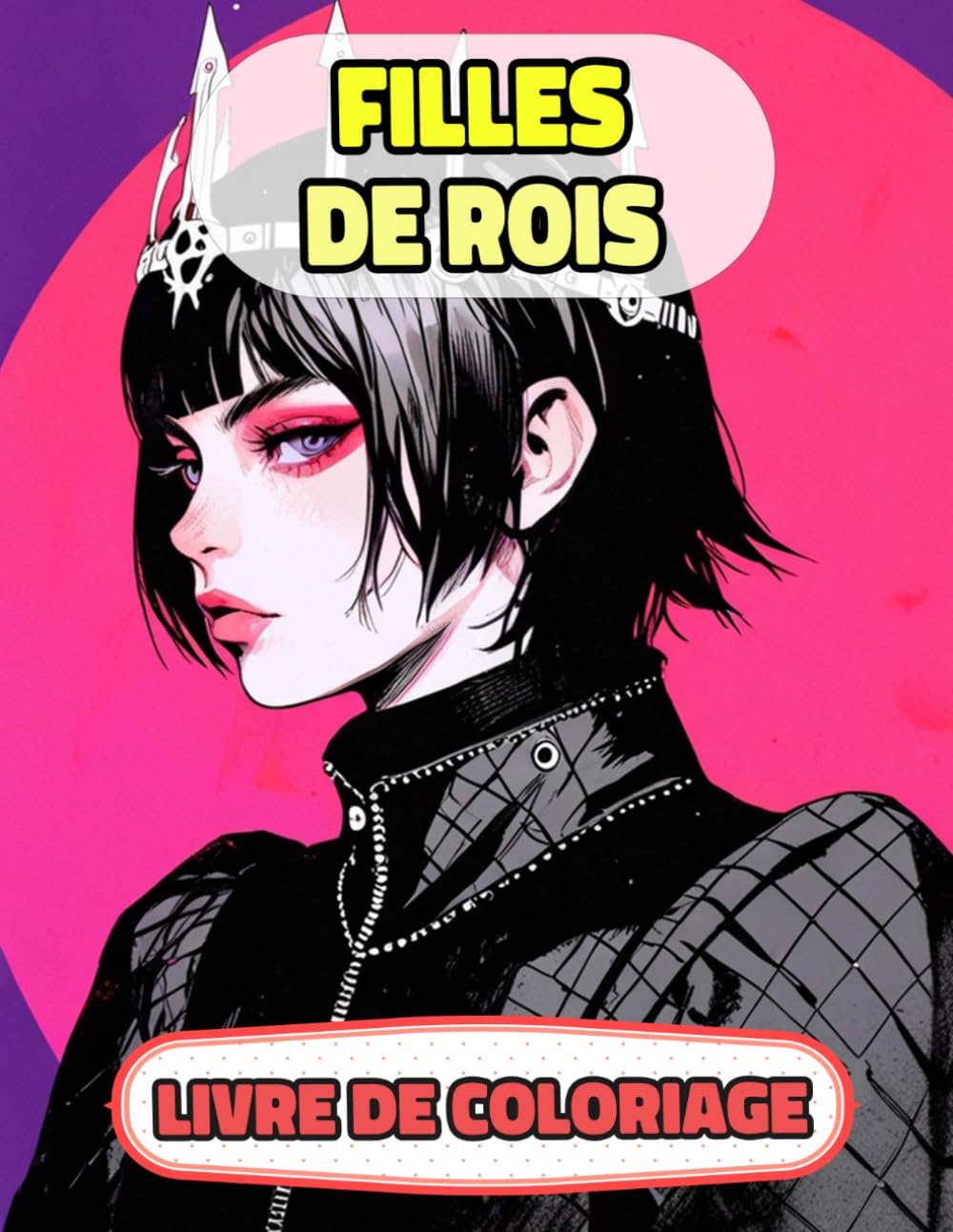 Filles De Rois Livre De Coloriage: Pages A Colorier De Princesses Reines Femmes Royales Palais Fille Monarque Château Médiéval Noble Dames Impérial ... Relaxation | Pour Enfant Adulte Ado Senior