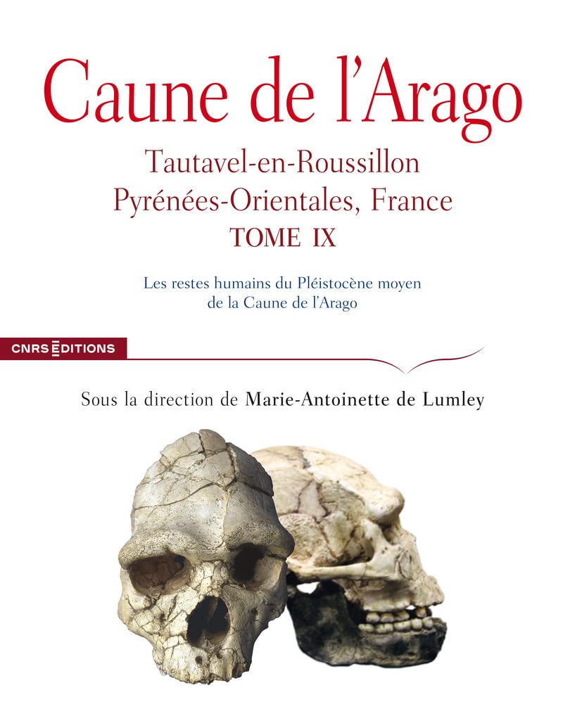 Caune de l'Arago: Tautavel-en-Roussillon, Pyrénées-Orientales, France Tome 9, Les restes humains du Pléistocène moyen de la caune de l'Arago