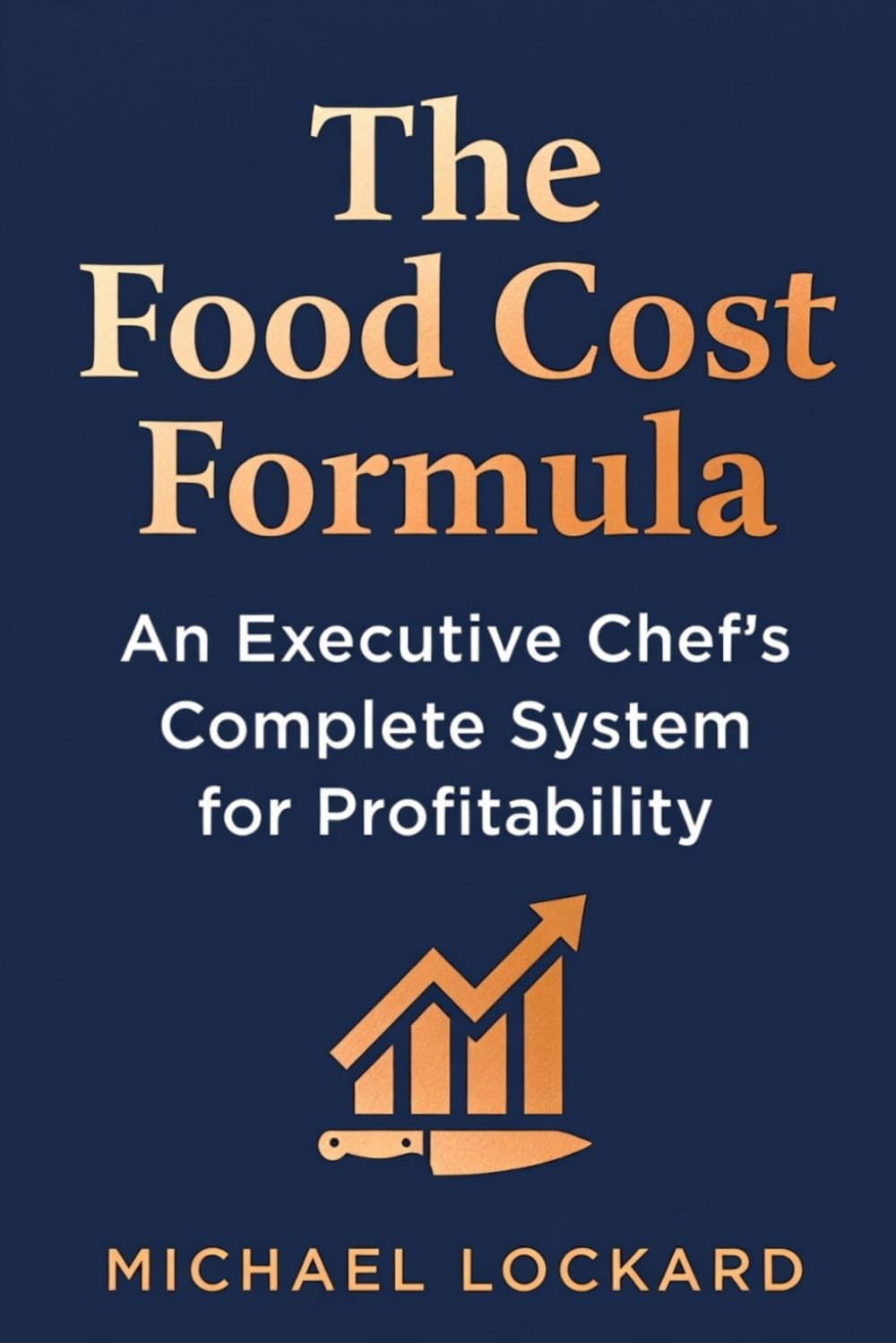 The Food Cost Formula: An Executive Chef's Complete System for Profitability