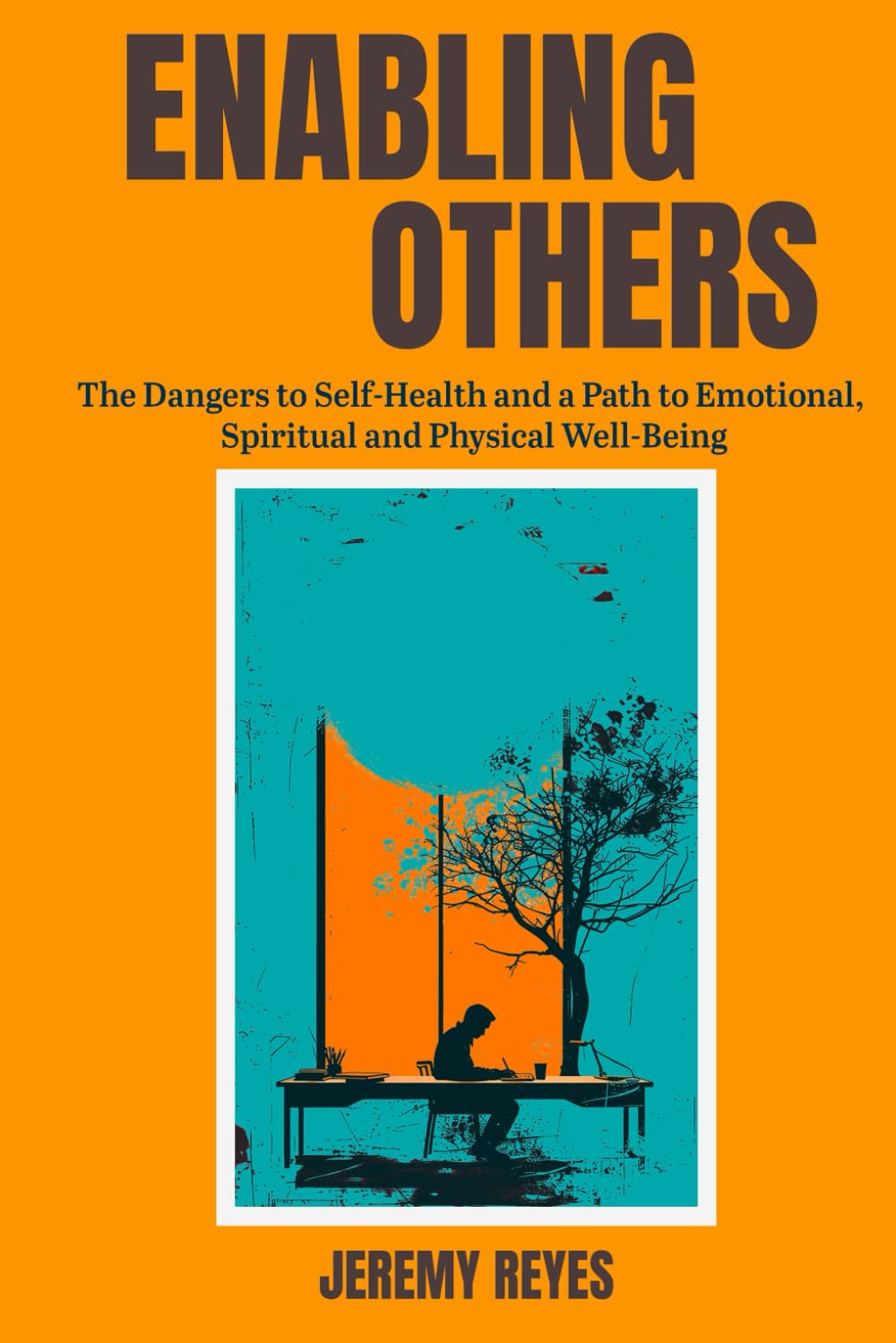 Enabling Others: The Dangers to Self-Health and a Path to Emotional, Spiritual and Physical Well-Being