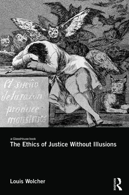 The Ethics of Justice Without Illusions      1st Edition