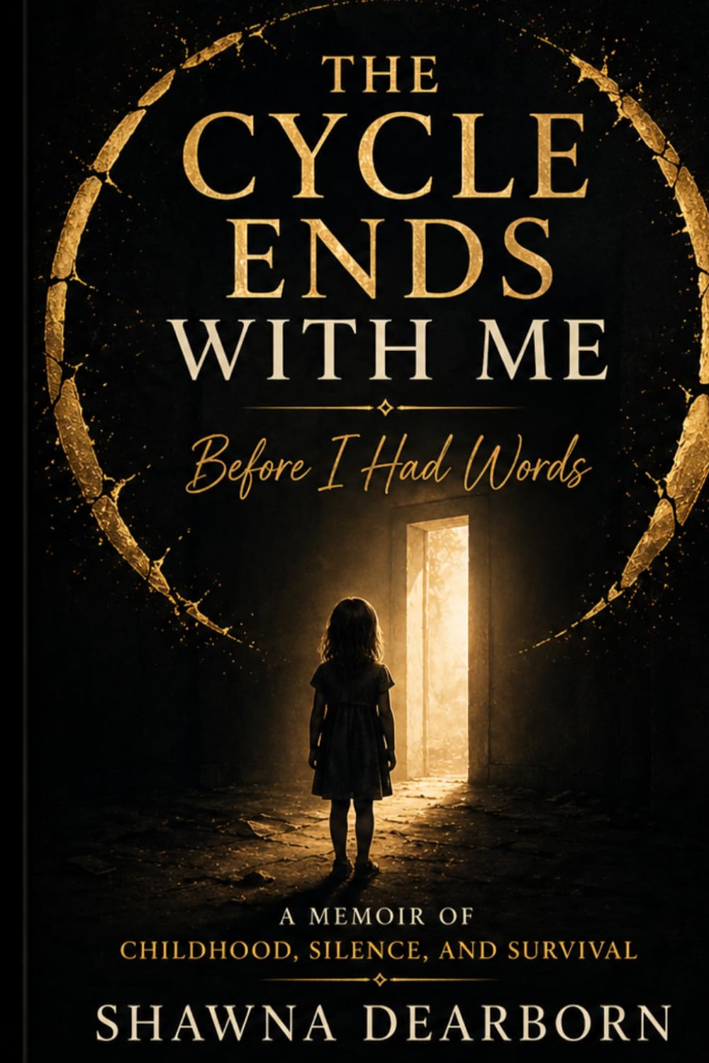 The Cycle Ends With Me: Before I Had Words: A Memoir of Childhood, Silence, and Survival