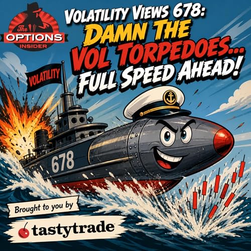 Volatility Views 678: Damn The Vol Torpedoes...Full Speed Ahead!