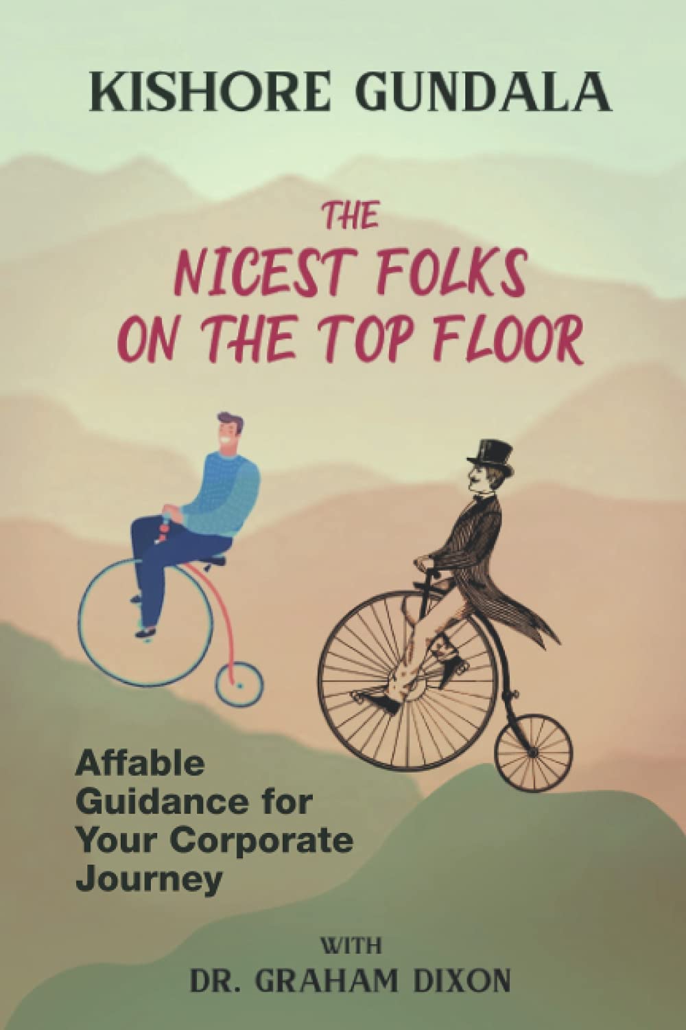 The Nicest Folks on the Top Floor: Affable Guidance For Your Corporate Journey