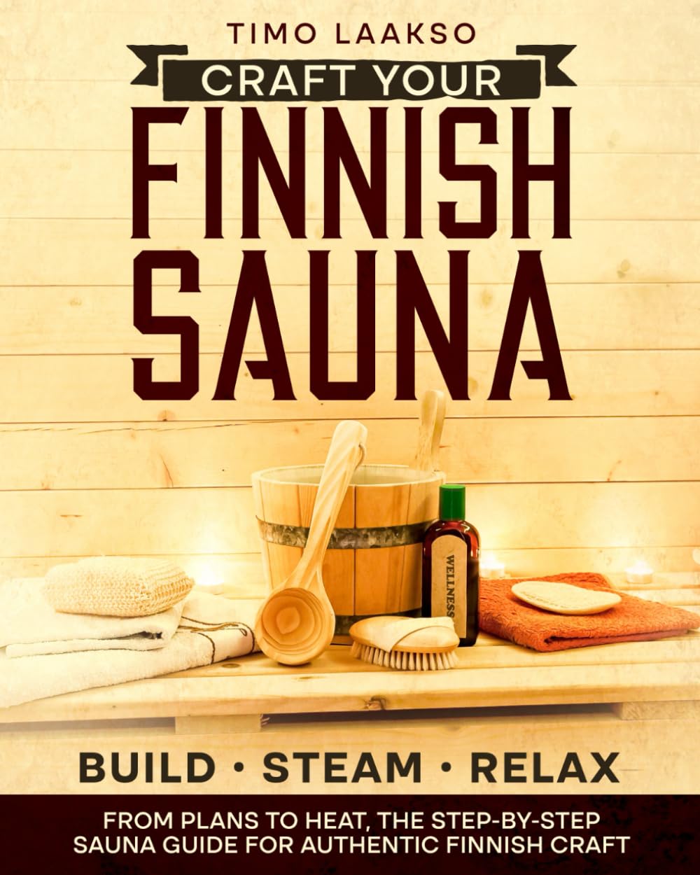 Craft Your Finnish Sauna: The Complete Step-by-Step Guide with Plans, Materials, and Pro Tips to Design, Build, and Enjoy Authentic Steam Perfection from Wood and Stone to Heat and Relaxation