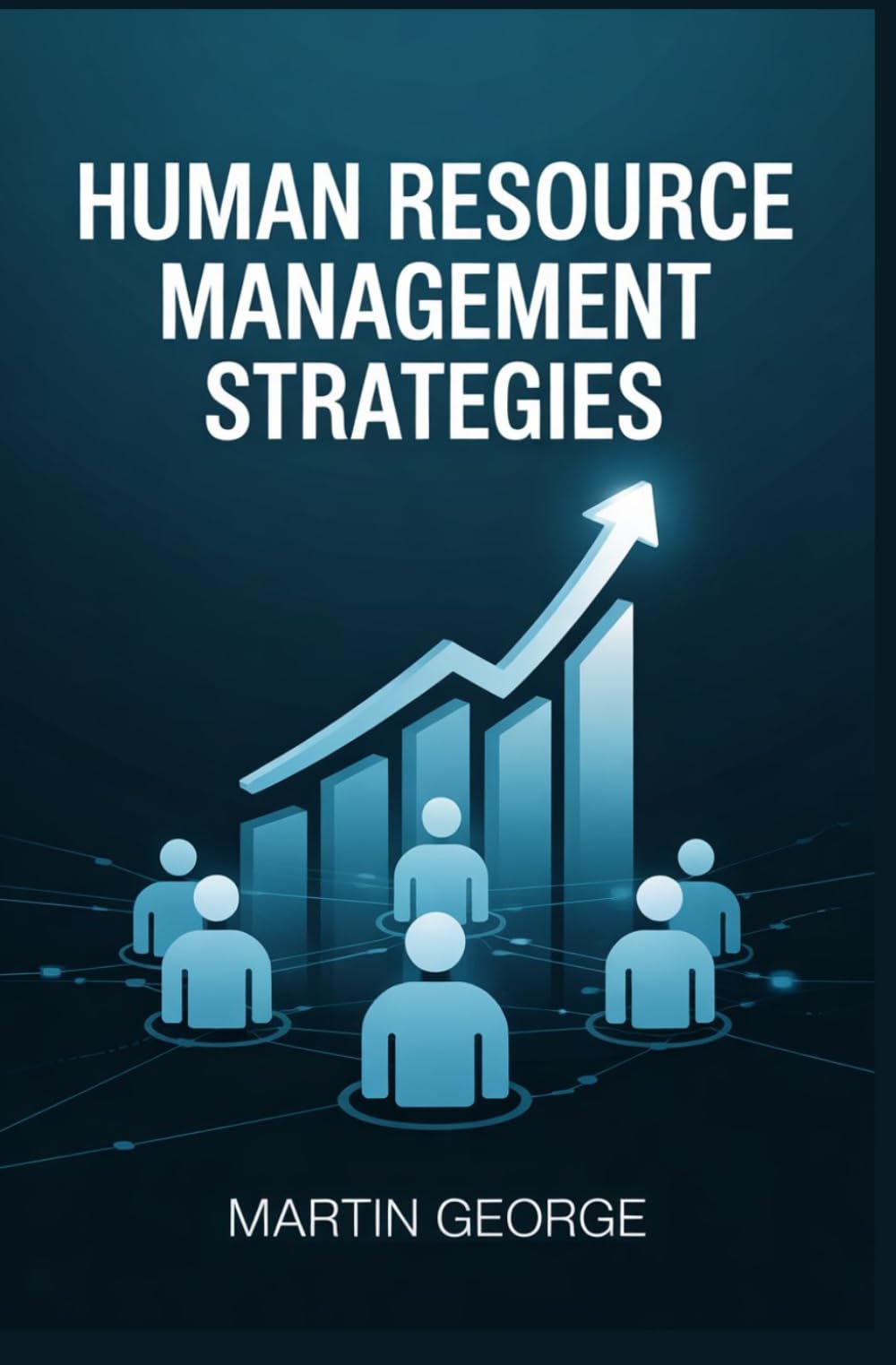 HUMAN RESOURCE MANAGEMENT STRATEGIES: employee development organizational planning and workplace leadership techniques (ADVANCED BUSINESS LEADERSHIP AND GOVERNANCE)