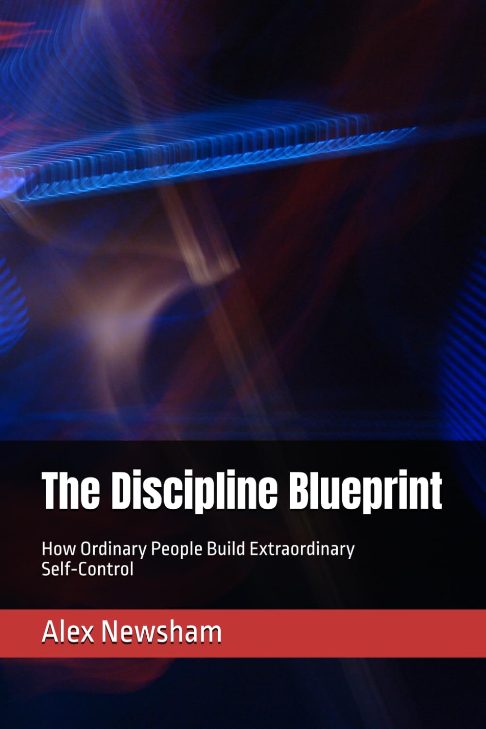 The Discipline Blueprint: How Ordinary People Build Extraordinary Self‑Control