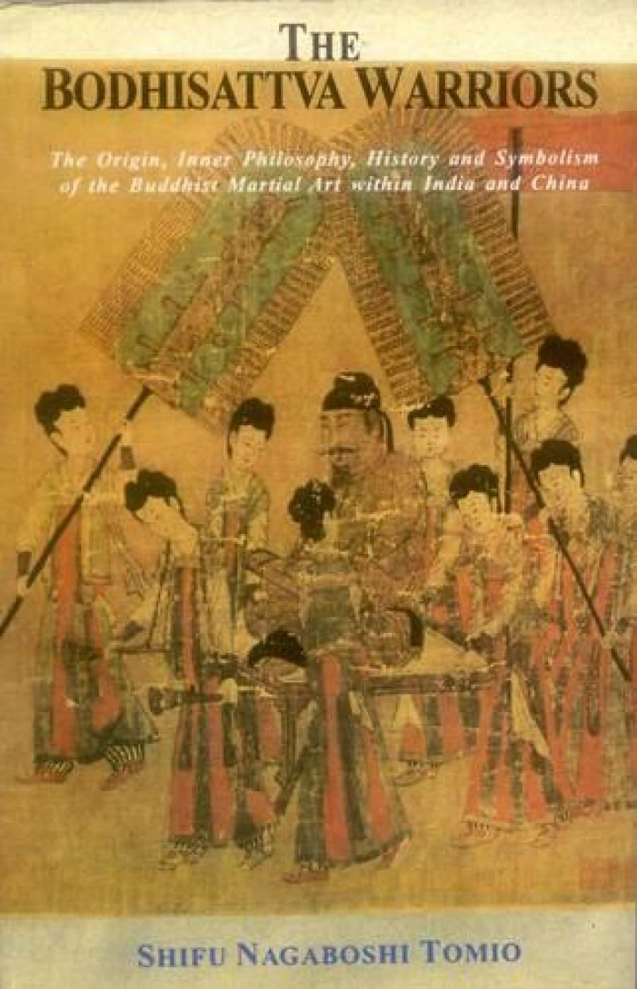 The Bodhisattva Warriors: The Origin, Inner Philosophy, History and Symbolism of the: The Origin, Inner Philosophy, History and Symbolism of the Buddhist Martial Art within India and China
