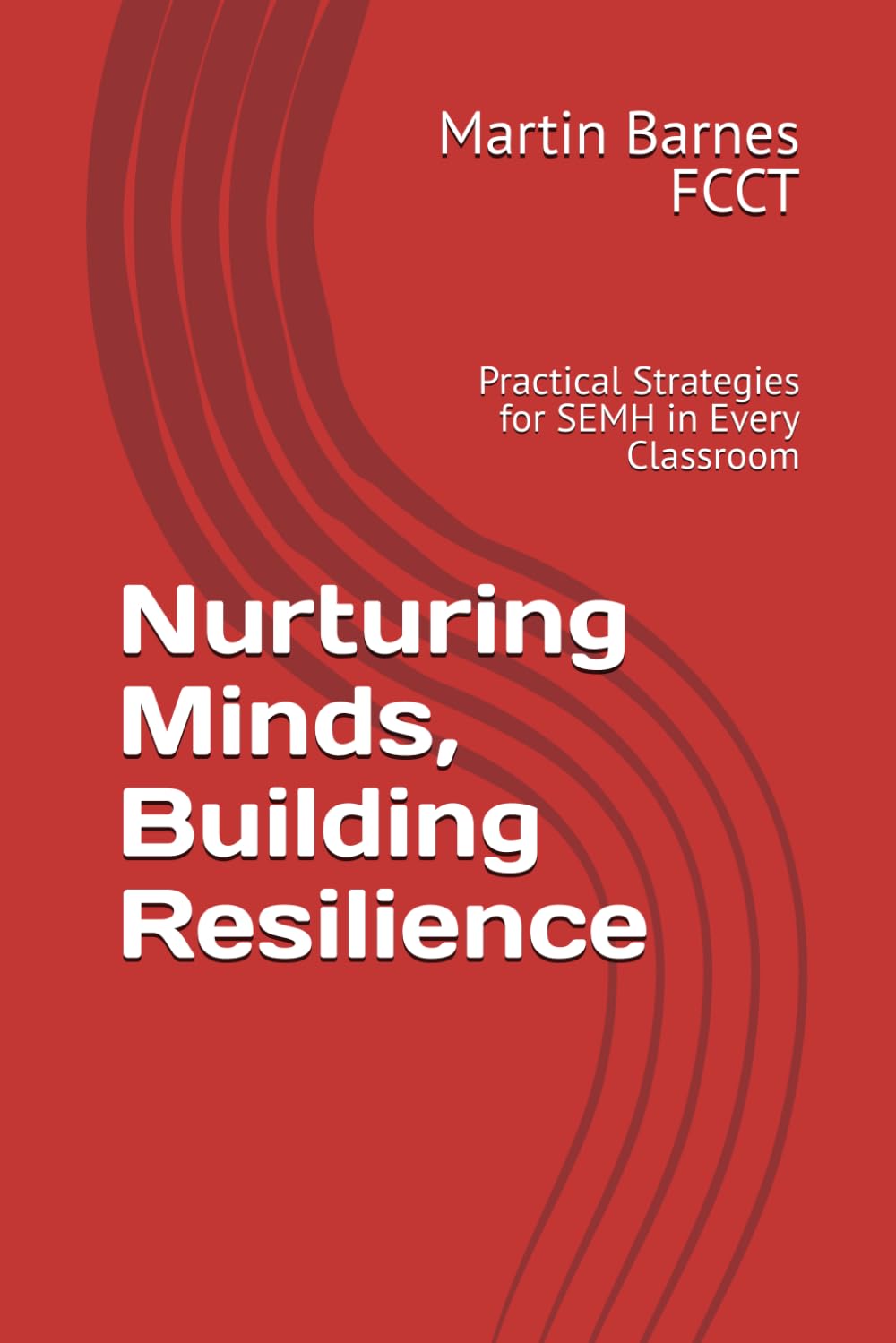 Nurturing Minds, Building Resilience: Practical Strategies for SEMH in Every Classroom