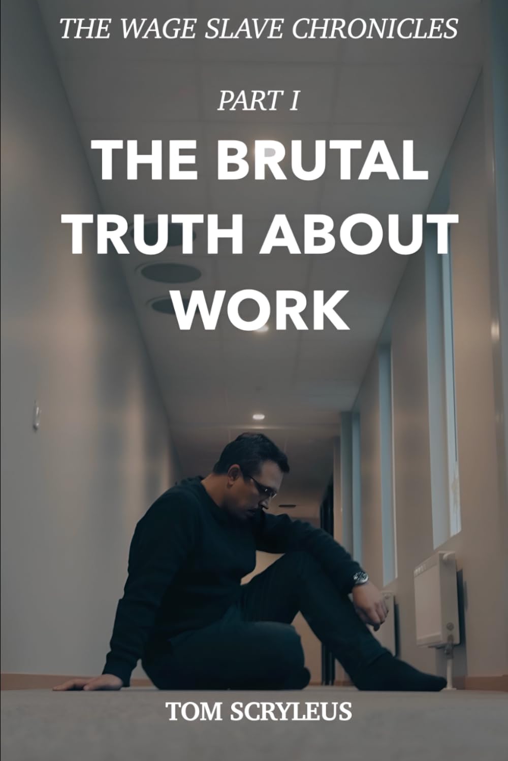 The Brutal Truth About Work: The Wage Slave Chronicles - PART I