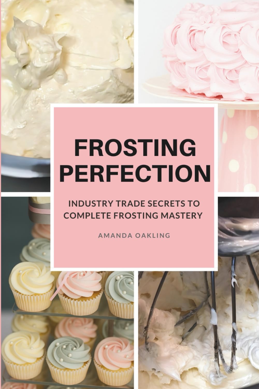 Frosting Perfection: Industry Trade Secrets To Complete Mastery