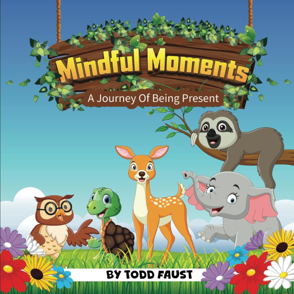 Mindful Moments: Explore Mindfulness Through Fun Activities, Nature Adventures, and Emotional Wellness for Kids