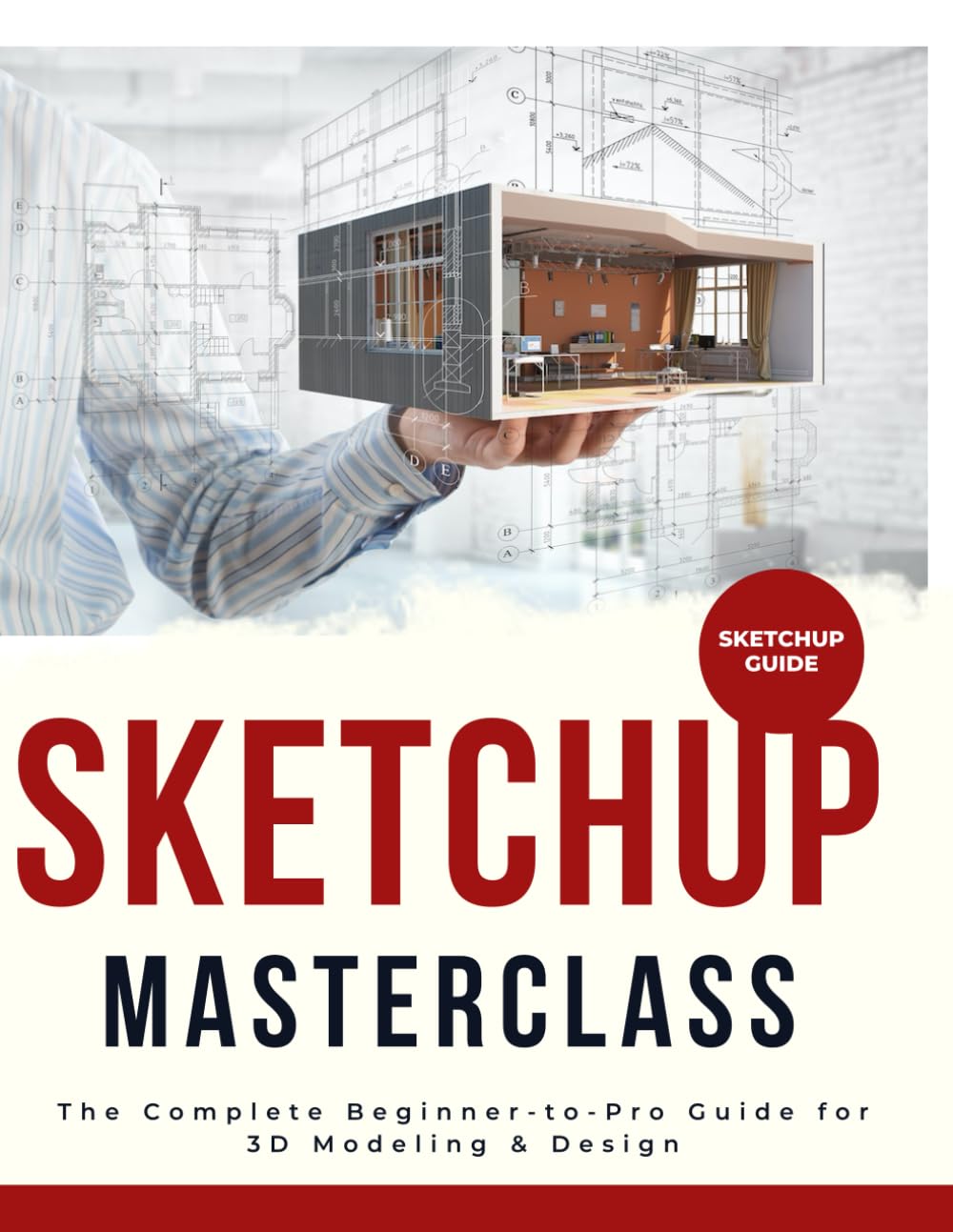 SketchUp Masterclass : The Complete Beginner-to-Pro Guide for 3D Modeling & Design